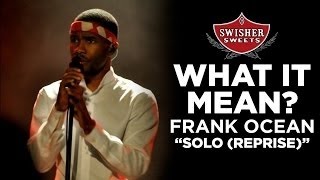 Frank Ocean Solo (Reprise) // What It Mean // A3C