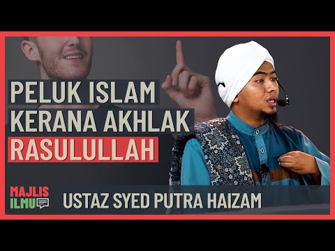 Ustaz Syed Putra Haizam - Peluk Islam Kerana Akhlak Nabi