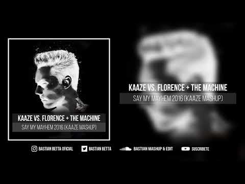 KAAZE vs. Florence + The Machine - Say My Mayhem 2016 (KAAZE Mashup)