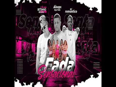 BETINHO MULEKE & MC ROMÂNTICO PART ALOOPS SEJA FADA - FADA SENSACIONAL