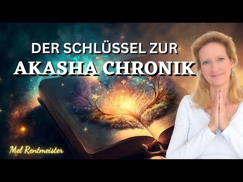 Die Akasha Chronik öffnen mit Deiner Intention - Mel Rentmeister