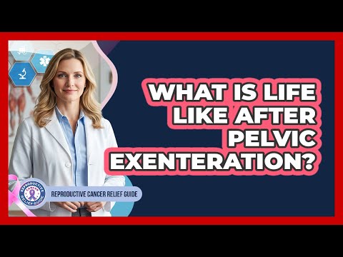 What Is Life Like After Pelvic Exenteration?