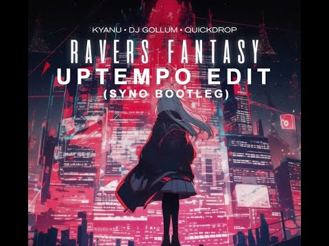 KYANU x DJ Gollum x Quickdrop - Ravers Fantasy / Uptempo Edit (Syno Bootleg)