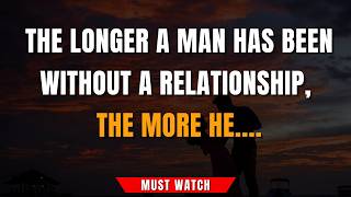 The Longer A Man Has Been Without A Relationship, The More... | Lovelink