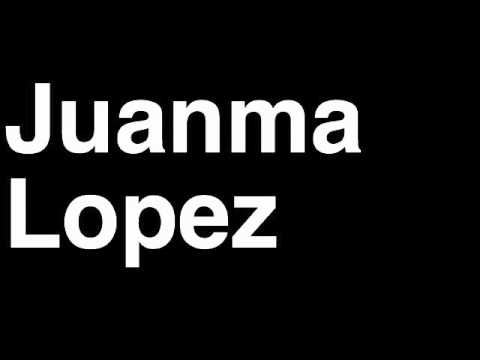 How to Pronounce Juanma Lopez