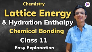 Lattice Energy and Hydration Enthalpy | Chemical Bonding | Class 11 Chemistry JEE