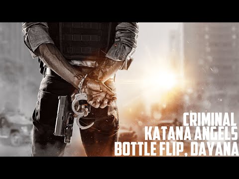 Katana Angels, Bottle Flip, Dayana - Criminal [1 HOUR]