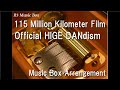 115 Million Kilometer Film/Official HIGE DANdism [Music Box]