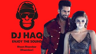 Download lagu Shaam Shaandaar | Shaandaar | DJ Haq | Shahid Kapoor | Alia Bhatt | Bollywood Remix mp3
