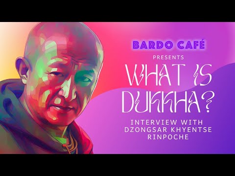 What is Dukkha? - Bardo Café Interview with Dzongsar Khyentse Rinpoche