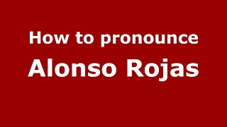 How to pronounce Alonso Rojas