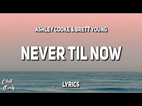 Never Til Now (feat. Ashley Cooke) - Brett Young