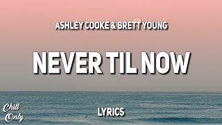 Ashley Cooke, Brett Young - Never Til Now