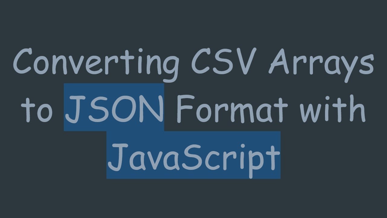 Converting CSV Arrays to JSON Format with JavaScript