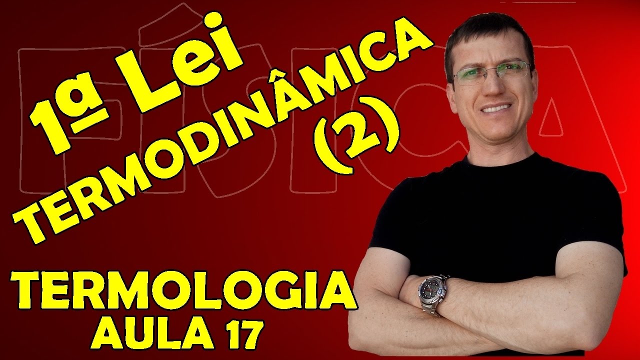PRIMEIRA LEI DA TERMODINÂMICA #2 - TERMOLOGIA - Aula 17 - Prof.  Boaro