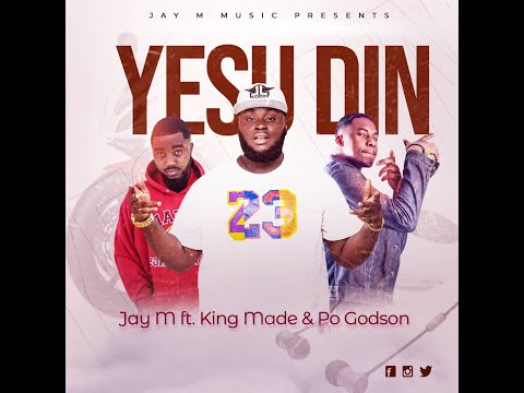 Jay-M  - YESU DIN ft. King Made & PO Godson (Official Video)