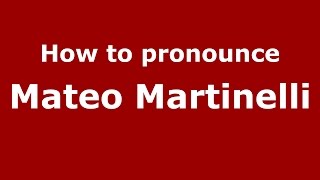 How to pronounce Mateo Martinelli