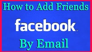 How to Add Friends On Facebook by Email