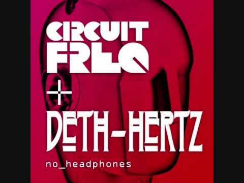 Circuit Freq & Deth Hertz - No Headphones  (Joe and Will Ask? Remix)