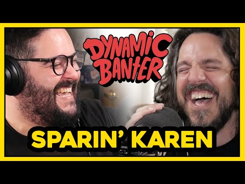 Dynamic Banter 308 - Sparin' Karen
