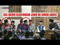 GUS IQDAM KEDATANGAN JAMA'AH DUKUN SANTET