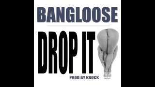 Bangloose - Drop It