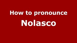 How to pronounce Nolasco