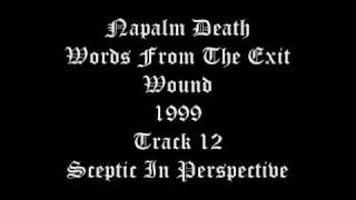 Napalm Death - Words From The Exit Wound - 1999 - Track 12 - Sceptic - Perspective