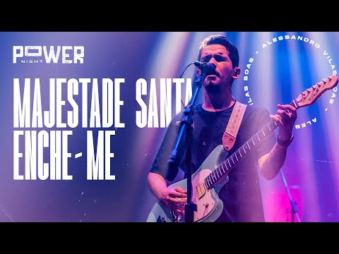 Majestade Santa + Enche-me - Ministração | POWER NIGHT - Alessandro Vilas Boas