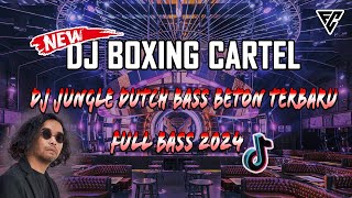 Download lagu CARTEL BOXING | DJ JUNGLE DUTCH BASS BETON TERBARU 2024 | FITRA CH mp3