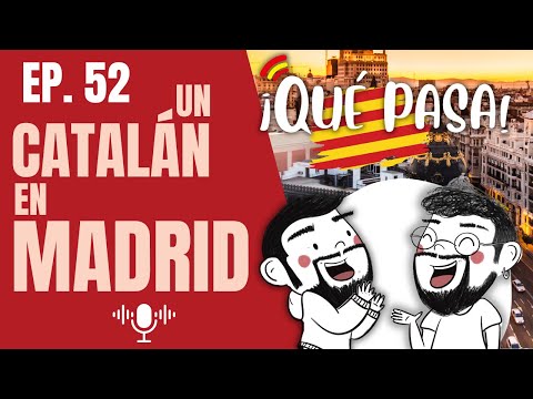 EP. 52 - Un CATALÁN en MADRID🔥| ¡Qué pasa! Podcast en español