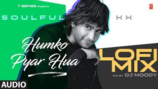HUMKO PYAR HUA (Lo-Fi Mix) (Audio) | Dj Moody | KK, Tulsi Kumar | Salman Khan