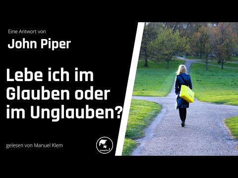 John Piper - Lebe ich im Glauben oder im Unglauben?