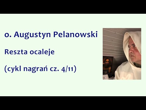 o. Augustyn Pelanowski - Reszta ocaleje (cykl nagrań cz. 4/11)