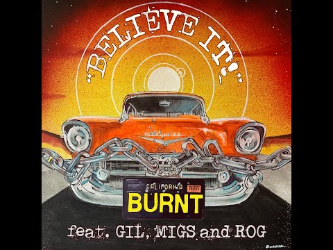 Burnt feat. Gil, Migs and Rog - Believe It