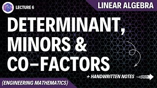 Lec-6: Determinant, Minors And Cofactors | Linear Algebra