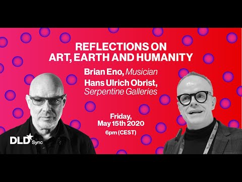 Reflections on Art, Earth and Humanity (Brian Eno & Hans Ulrich Obrist) | DLD Sync