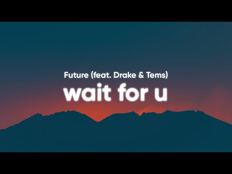 Future - Wait For U (Clean - Lyrics) feat. Drake & Tems