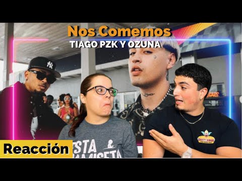 Reacción a Nos Comemos de OZUNA Y TIAGO PZK