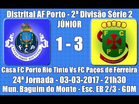 Distrital AF Porto - Júnior 2ª Div. S2 - 24ª Jorn. "Casa FCP Rio Tinto Vs FC Paços Ferreira" 2016/17