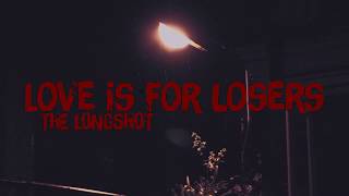 The Longshot - Love is for Losers [Lyrics]