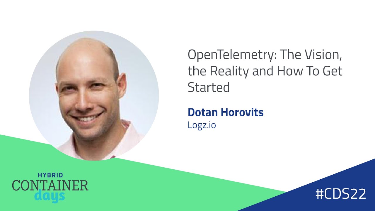 OpenTelemetry: The Vision, the Reality and How To Get Started - Dotan Horovits, Logz.io