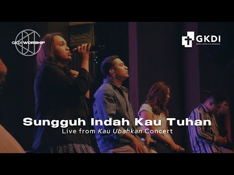[LIVE] SUNGGUH INDAH KAU TUHAN [COVER] | GKDI Worship | Live Recording Konser Kau Ubahkan