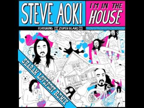 Steve Aoki Feat Zuper Blahq- I'm in The House (Sharam Lovefest Remix)