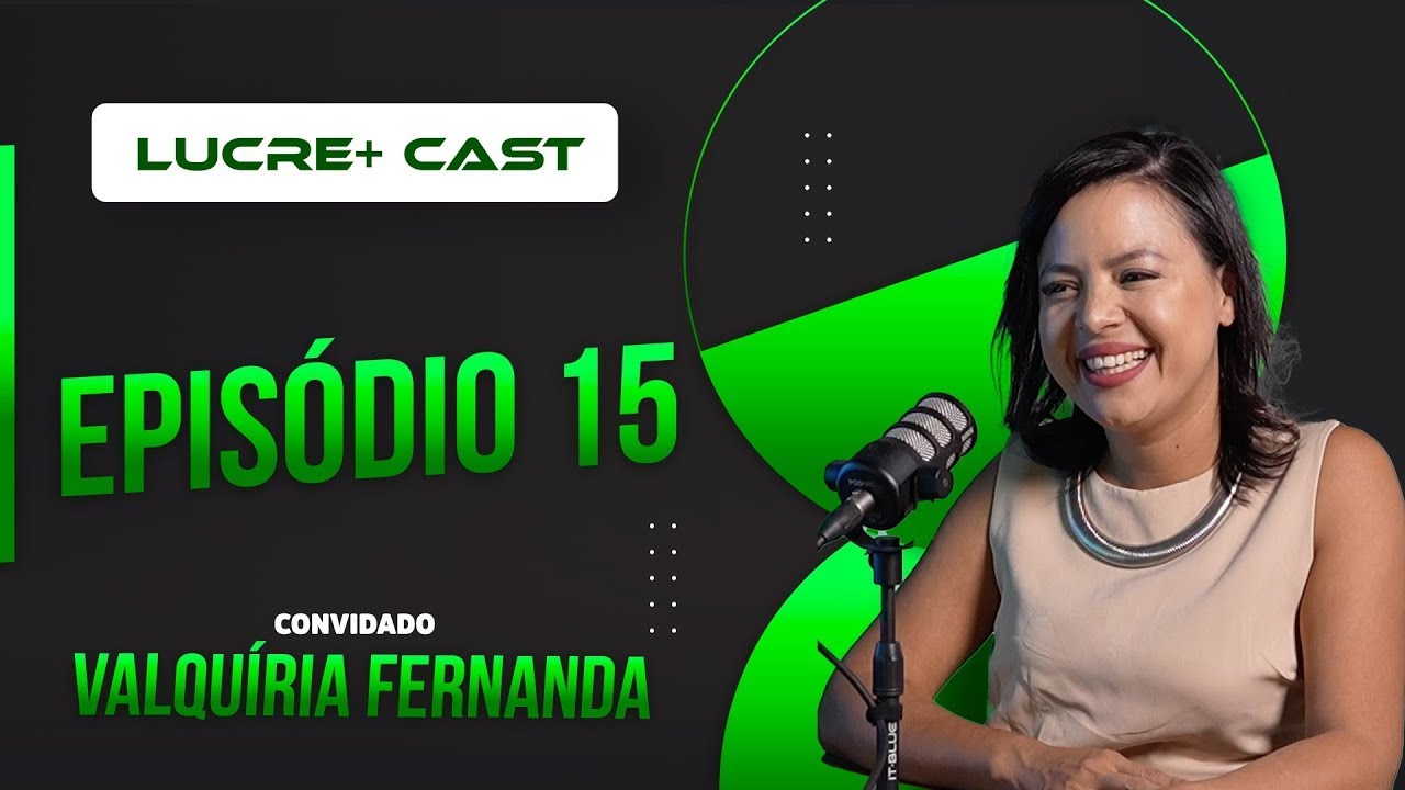 LUCRE+ COM VALQUÍRIA FERNANDA | #15