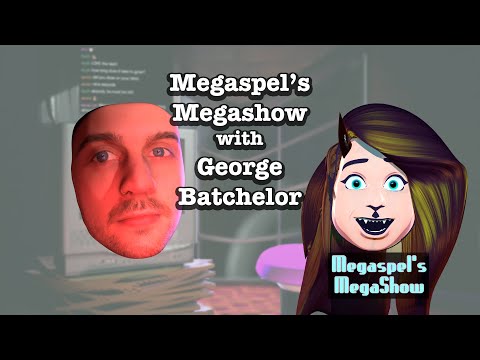 Megaspel's Megashow #5 - George Batchelor