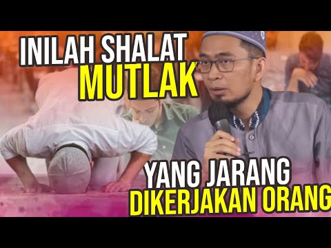 INILAH FAEDAH Shalat Mutlak | Kapan SHALAT MUTLAK Dilakukan? – Ustadz Adi Hidayat LC MA