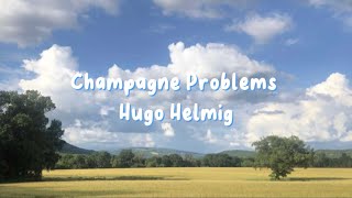 Hugo Helmig - Champagne Problems (Lyrics)