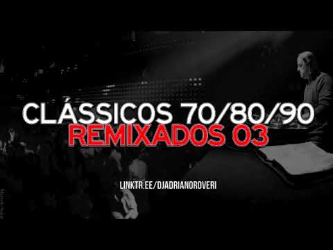 Dj Adriano Roveri - Clássicos 70/80/90 Remixados 03