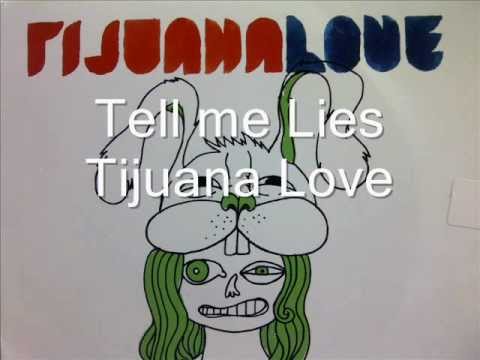 Tell me Lies - Tijuana Love